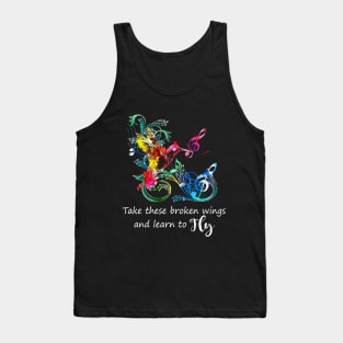 Take these Broken Wings And Learn To Fly T shirt Tank Top